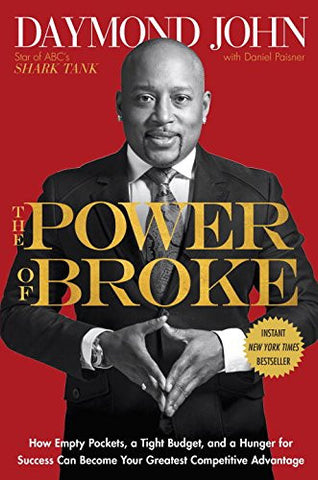 The Power of Broke: How Empty Pockets, a Tight Budget, and a Hunger for Success Can Become Your Greatest Competitive Advantage